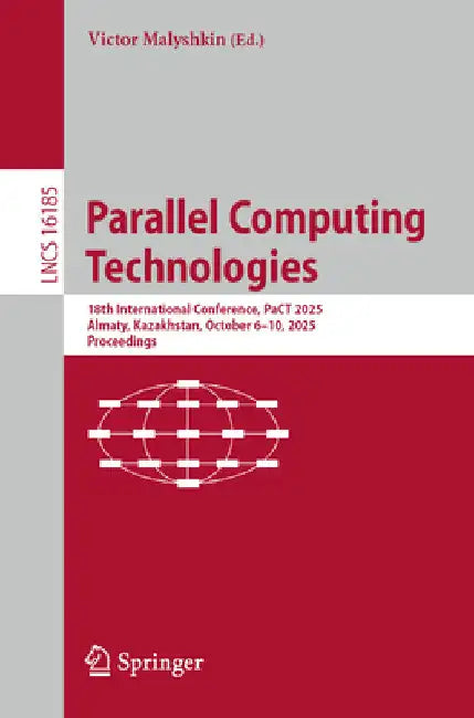 Parallel Computing Technologies: 18th International Conference, Pact 2025, Almaty, Kazakhstan, October 6-10, 2025, Proceedings by Victor Malyshkin
