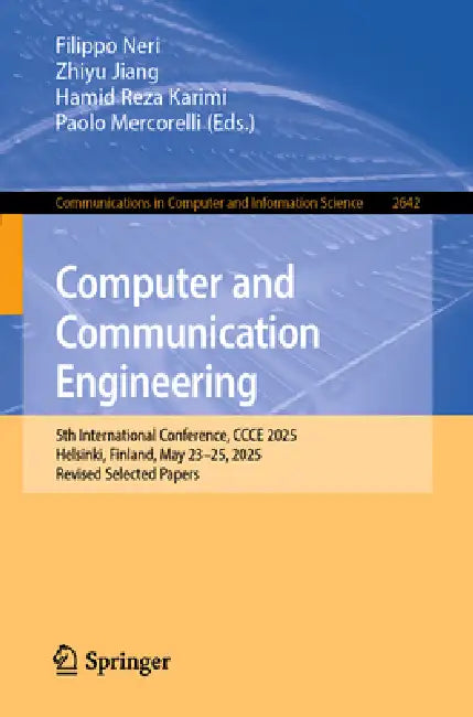 Computer and Communication Engineering: 5th International Conference, Ccce 2025, Helsinki, Finland, May 23-25, 2025, Revised Selected Papers by Filippo Neri, Zhiyu Jiang, Hamid Reza Karimi