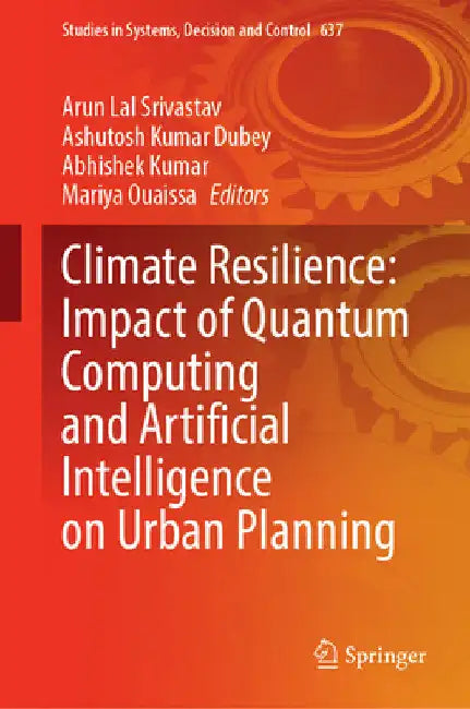 Climate Resilience: Impact of Quantum Computing and Artificial Intelligence on Urban Planning by Arun Lal Srivastav