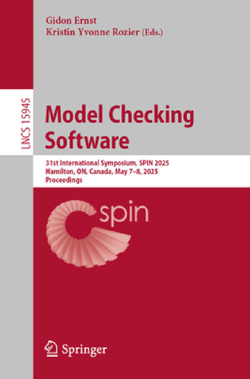 Model Checking Software: 31st International Symposium, Spin 2025, Hamilton, On, Canada, May 7-8, 2025, Proceedings by Gidon Ernst, Kristin Yvonne Rozier