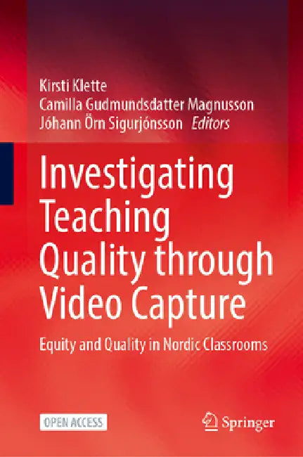 Investigating Teaching Quality Through Video Capture: Equity and Quality in Nordic Classrooms by Kirsti Klette, Camilla Gudmundsdatter Magnusson, Jóhann Örn Sigurjónsson