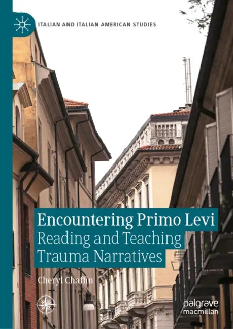 Encountering Primo Levi: Reading and Teaching Trauma Narratives by Cheryl Chaffin