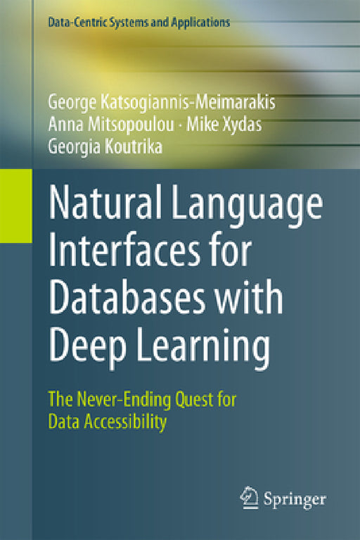 Natural Language Interfaces for Databases with Deep Learning: The Never-Ending Quest for Data Accessibility by George Katsogiannis-Meimarakis, Anna Mitsopoulou, Mike Xydas