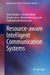Resource-Aware Intelligent Communication Systems by Mario Köppen, Masato Uchida, Masato Tsuru