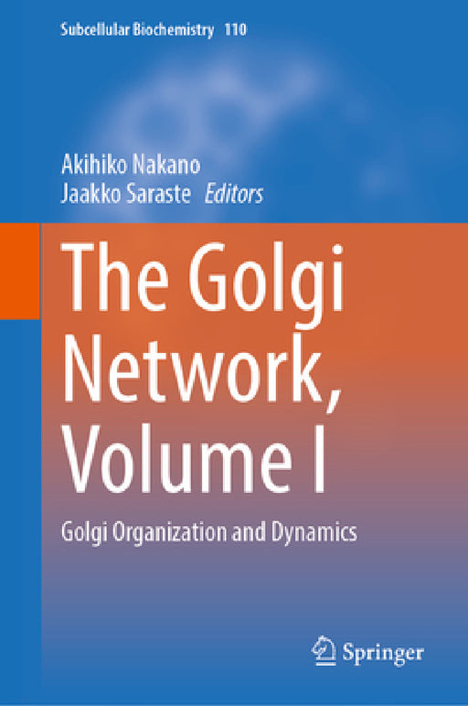 The Golgi Network, Volume I: Golgi Organization and Dynamics by Akihiko Nakano, Jaakko Saraste