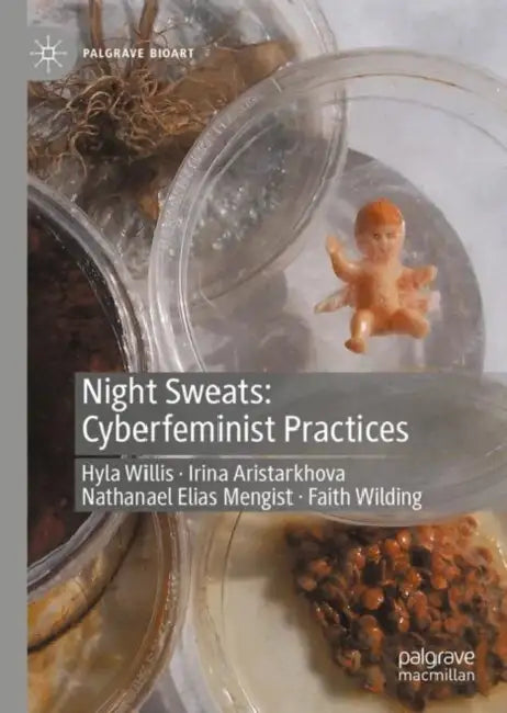 Night Sweats: Cyberfeminist Practices by Hyla Willis