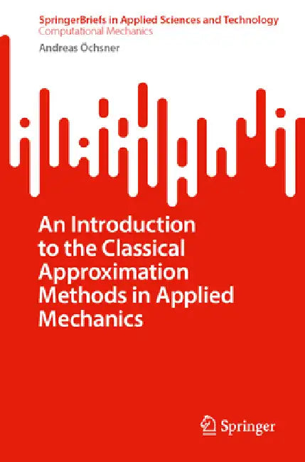 An Introduction to the Classical Approximation Methods in Applied Mechanics by Andreas Öchsner