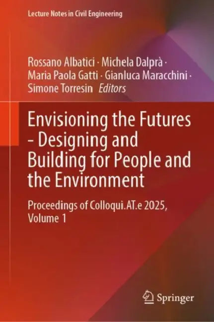 Envisioning the Futures - Designing and Building for People and the Environment: Proceedings of Colloqui.At.E 2025 by Rossano Albatici