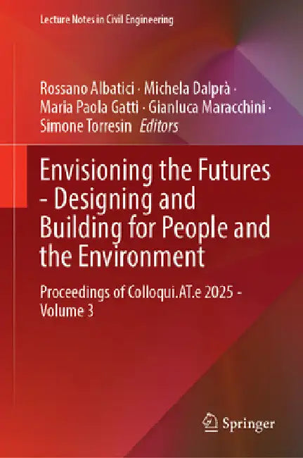 Envisioning the Futures - Designing and Building for People and the Environment: Proceedings of Colloqui.At.E 2025, Volume 3 by Rossano Albatici