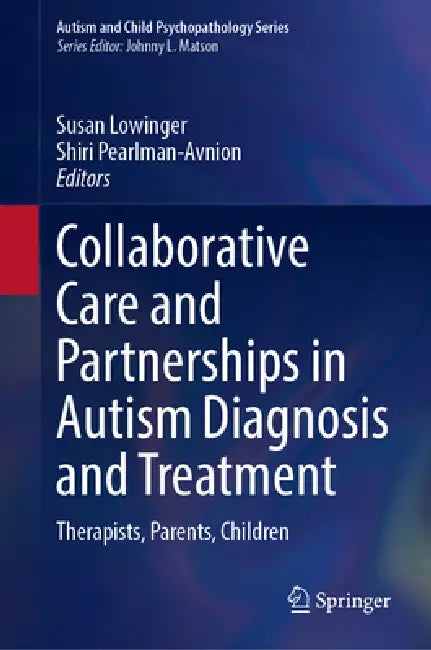Collaborative Care and Partnerships in Autism Diagnosis and Treatment: Therapists, Parents, Children by Susan Lowinger, Shiri Pearlman-Avnion