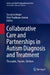 Collaborative Care and Partnerships in Autism Diagnosis and Treatment: Therapists, Parents, Children by Susan Lowinger, Shiri Pearlman-Avnion