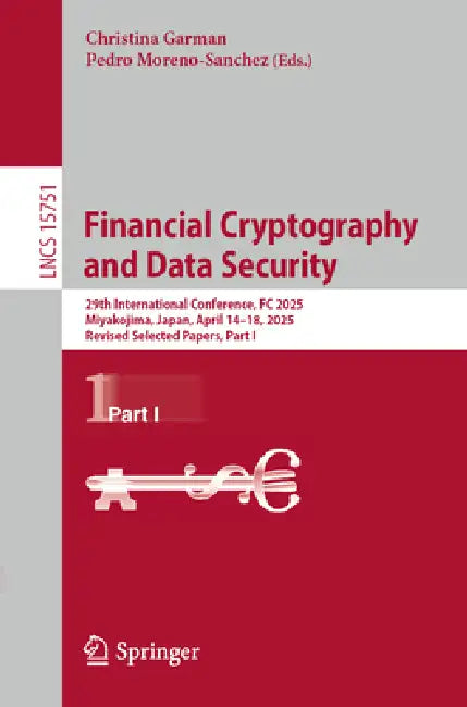 Financial Cryptography and Data Security: 29th International Conference, FC 2025, Miyakojima, Japan, April 14-18, 2025, Revised Selected Papers, Part by Christina Garman, Pedro Moreno-Sanchez