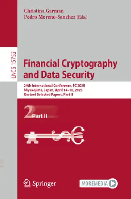 Financial Cryptography and Data Security: 29th International Conference, FC 2025, Miyakojima, Japan, April 14-18, 2025, Revised Selected Papers, Part by Christina Garman, Pedro Moreno-Sanchez