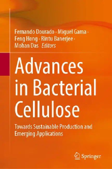 Advances in Bacterial Cellulose: Towards Sustainable Production and Emerging Applications by Fernando Dourado, Miguel Gama, Feng Hong