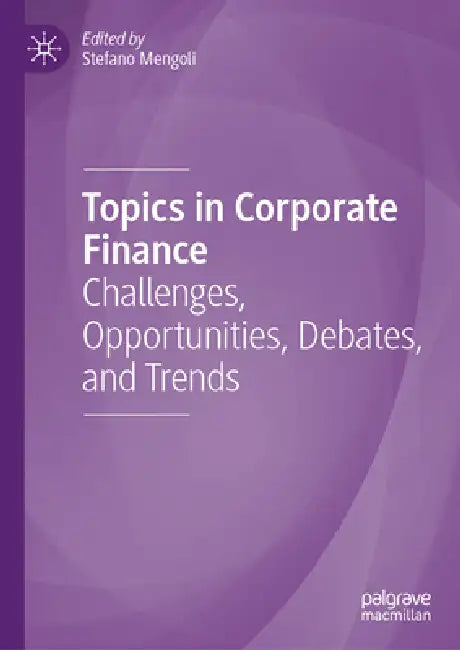 Topics in Corporate Finance: Challenges, Opportunities, Debates, and Trends by Stefano Mengoli