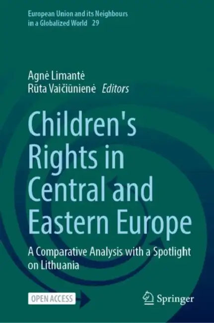 Children's Rights in Central and Eastern Europe: A Comparative Analysis with a Spotlight on Lithuania by Agne Limante