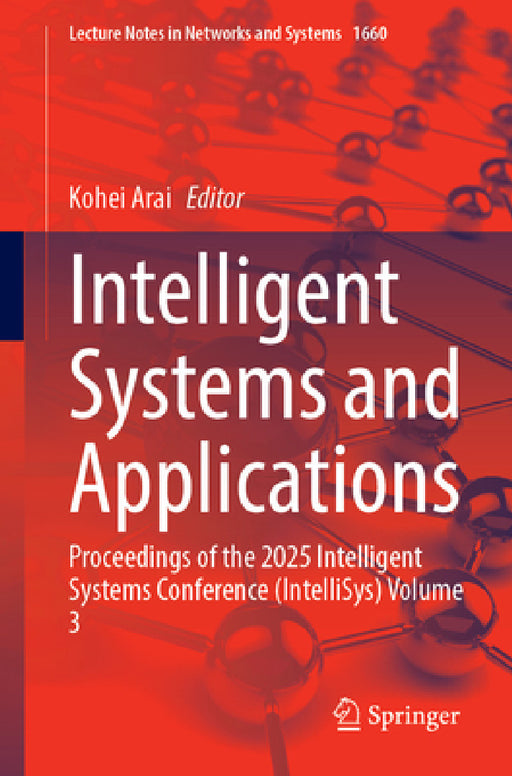 Intelligent Systems and Applications: Proceedings of the 2025 Intelligent Systems Conference (Intellisys), Volume 3 by Kohei Arai