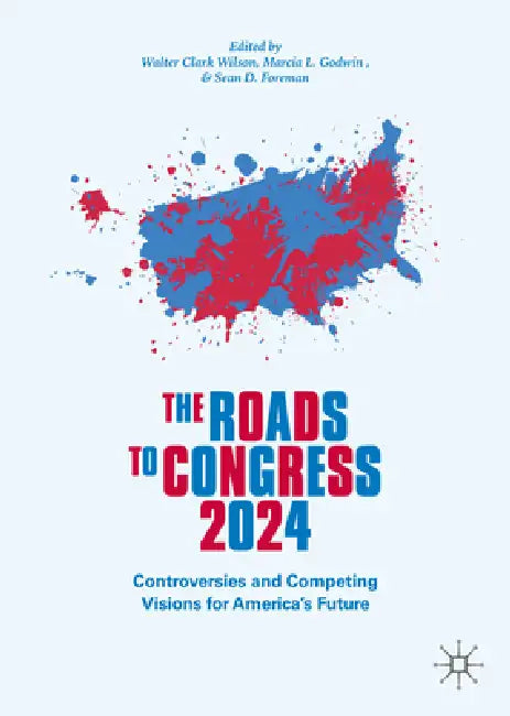 The Roads to Congress 2024: Navigating Elections in an Era of Upheaval by Walter Clark Wilson, Marcia L. Godwin, Sean D. Foreman