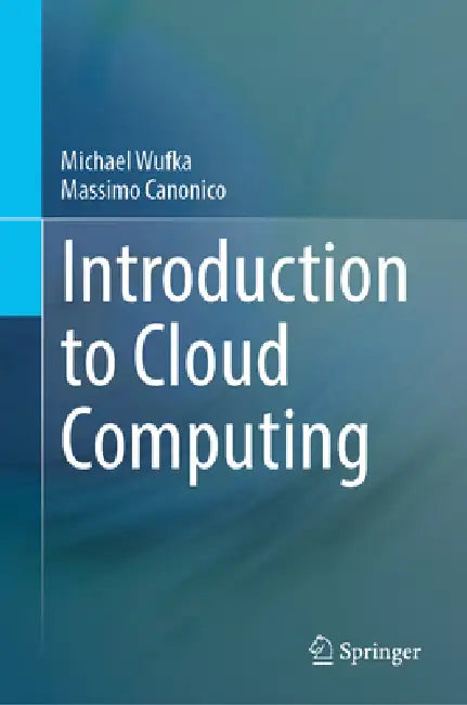 Introduction to Cloud Computing by Michael Wufka, Massimo Canonico