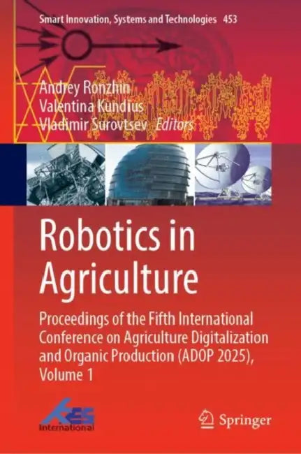 Robotics in Agriculture: Proceedings of the Fifth International Conference on Agriculture Digitalization and Organic Production (Adop 2025) by Andrey Ronzhin