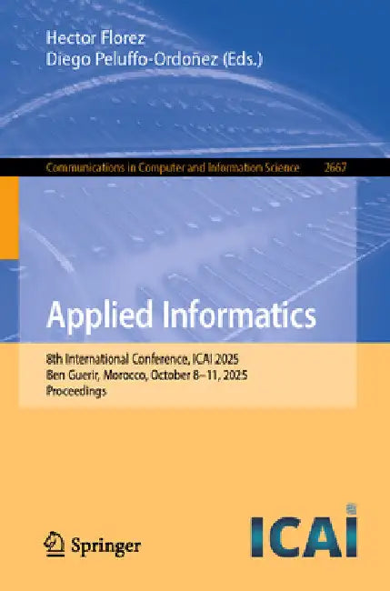 Applied Informatics: 8th International Conference, Icai 2025, Ben Guerir, Morocco, October 8-11, 2025, Proceedings by Hector Florez