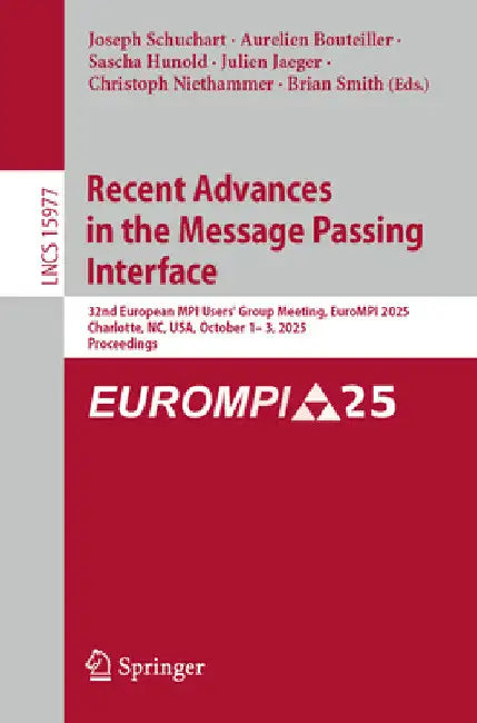 Recent Advances in the Message Passing Interface: 32nd European Mpi Users' Group Meeting, Eurompi 2025, Charlotte, Nc, Usa, October 1-3, 2025, Proceed by Joseph Schuchart
