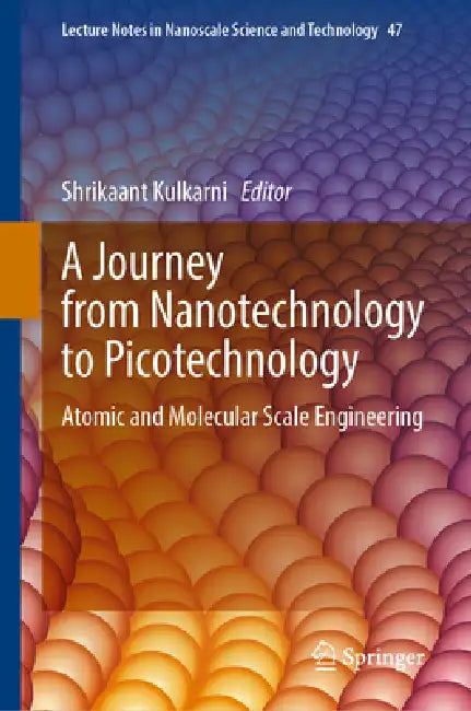 A Journey from Nanotechnology to Picotechnology: Atomic and Molecular Scale Engineering by Shrikaant Kulkarni