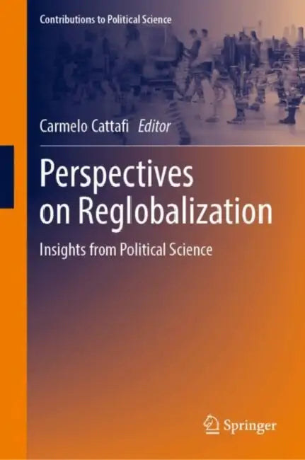 Perspectives on Reglobalization: Insights from Political Science by Carmelo Cattafi