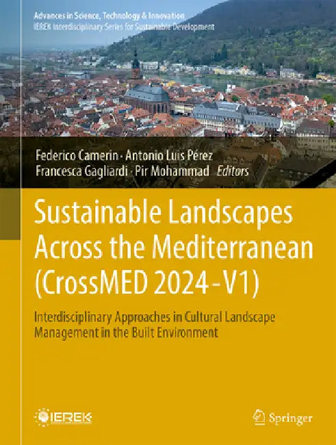 Sustainable Landscapes Across the Mediterranean (Crossmed 2024--V1): Interdisciplinary Approaches in Cultural Landscape Management in the Built Enviro by Federico Camerin, Antonio Luis Pérez, Francesca Gagliardi