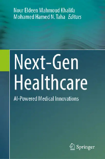 Next-Gen Healthcare: AI-Powered Medical Innovations by Nour Eldeen M. Khalifa, Mohamed Hamed N. Taha