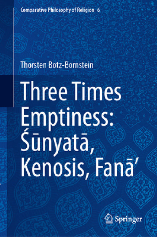 Three Times Emptiness: Śūnyatā, Kenosis, Fanā' by Thorsten Botz-Bornstein