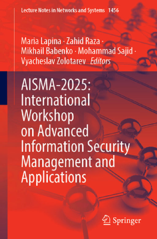 Aisma-2025: International Workshop on Advanced Information Security Management and Applications by Maria Lapina, Zahid Raza, Mikhail Babenko