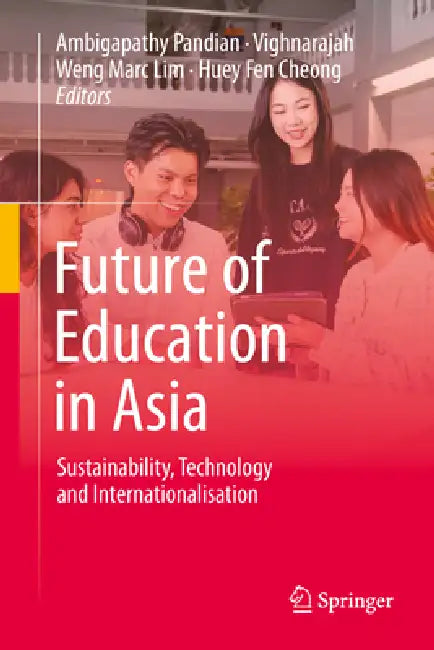 Future of Education in Asia: Sustainability, Technology and Internationalisation by Ambigapathy Pandian, Vighnarajah, Weng Marc Lim