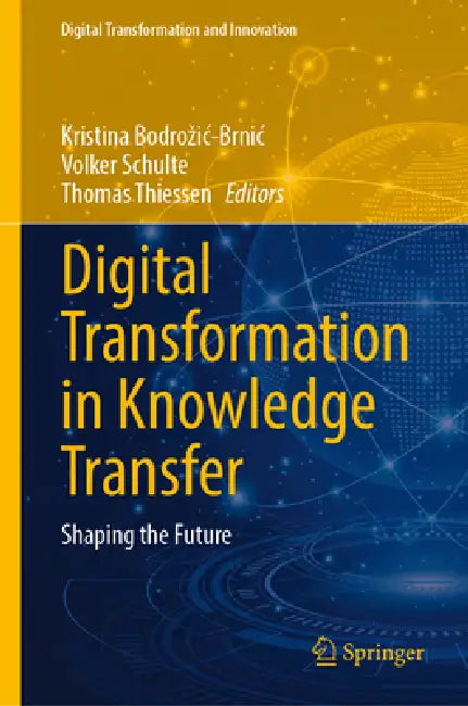 Digital Transformation in Knowledge Transfer: Shaping the Future by Kristina Bodrozic-Brnic, Volker Schulte, Thomas Thiessen