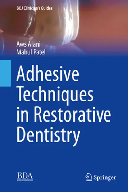 Adhesive Techniques in Restorative Dentistry by Aws Alani, Mahul Patel