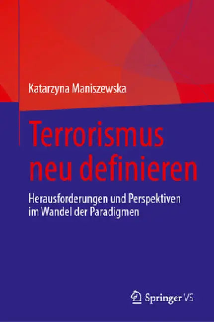 Terrorismus Neu Definieren: Herausforderungen Und Perspektiven Im Wandel Der Paradigmen by Katarzyna Maniszewska