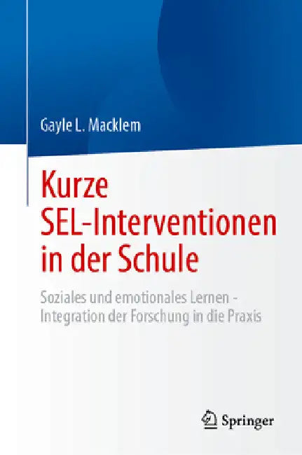 Kurze Sel-Interventionen in Der Schule: Soziales Und Emotionales Lernen - Integration Der Forschung in Die PRAXIS by Gayle L. Macklem