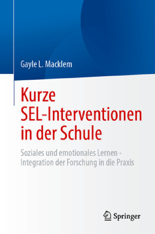 Kurze Sel-Interventionen in Der Schule: Soziales Und Emotionales Lernen - Integration Der Forschung in Die PRAXIS by Gayle L. Macklem
