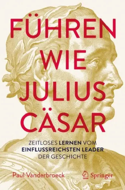 Führen Wie Julius Cäsar?: Zeitloses Lernen Vom Einflussreichsten Leader Der Geschichte by Paul Vanderbroeck