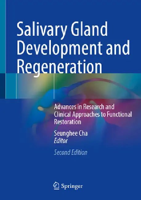 Salivary Gland Development and Regeneration: Advances in Research and Clinical Approaches to Functional Restoration by Seunghee Cha