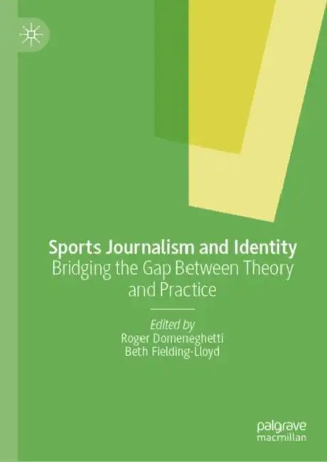Sports Journalism and Identity: Bridging the Gap Between Theory and Practice by Roger Domeneghetti