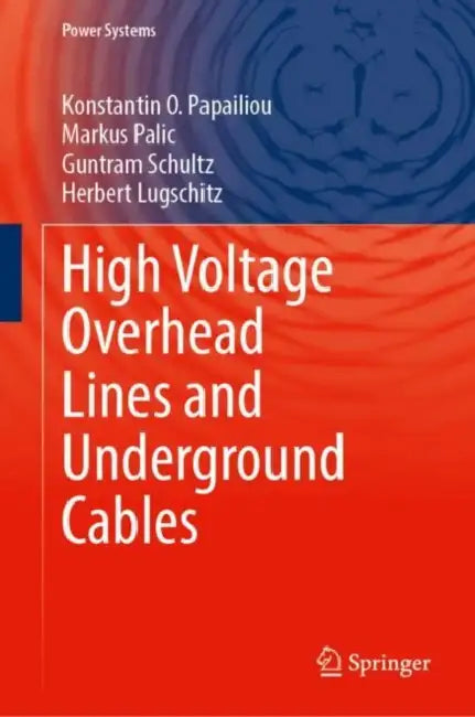 High-Voltage Overhead Lines and Underground Cables by Konstantin O. Papailiou
