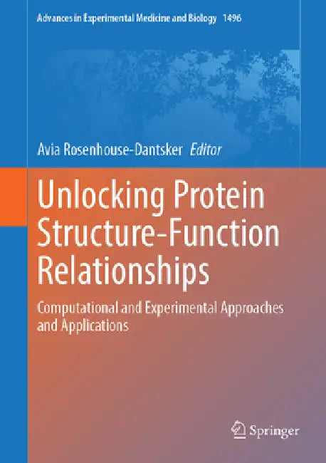 Unlocking Protein Structure-Function Relationships: Computational and Experimental Approaches and Applications by Avia Rosenhouse-Dantsker