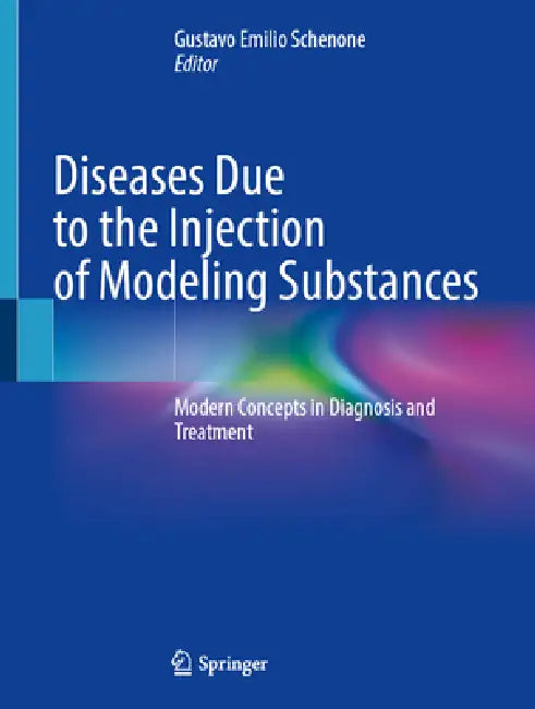 Diseases Due to the Injection of Modeling Substances: Modern Concepts in Diagnosis and Treatment by Gustavo Emilio Schenone