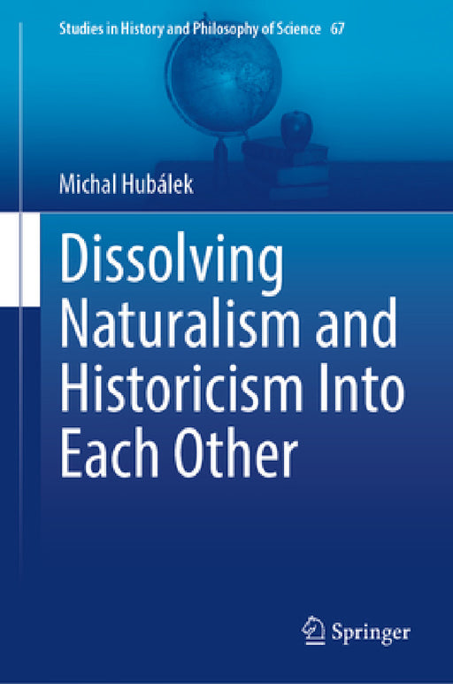 Dissolving Naturalism and Historicism Into Each Other by Michal Hubálek
