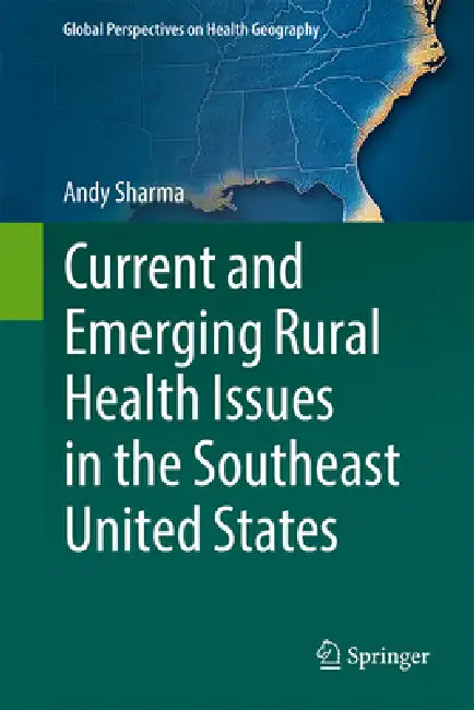 Current and Emerging Rural Health Issues in the Southeast United States by Andy Sharma