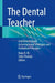 The Dental Teacher: A Reference Guide to Instructional Strategies and Evaluation Principles by R. M. Baiju