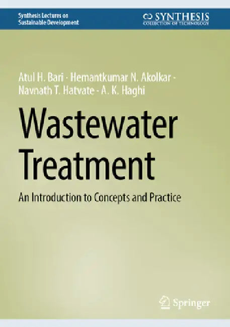 Wastewater Treatment: An Introduction to Concepts and Practice by Atul H. Bari, Hemantkumar N. Akolkar, Navnath T. Hatvate