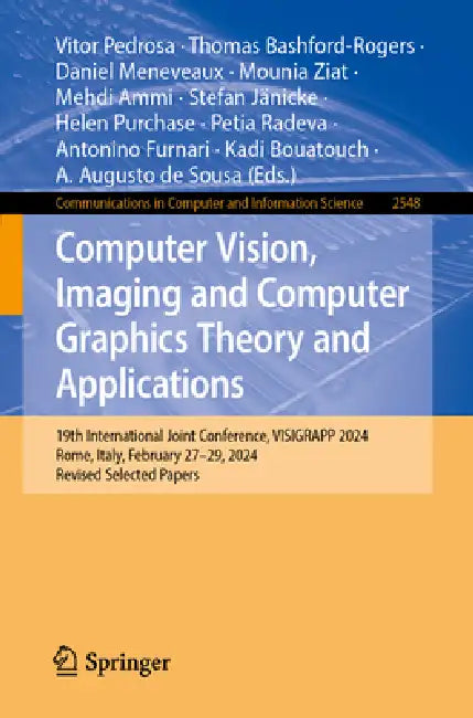 Computer Vision, Imaging and Computer Graphics Theory and Applications: 19th International Joint Conference, Visigrapp 2024, Rome, Italy, February 27- by Thomas Bashford-Rogers, Daniel Meneveaux, Mounia Ziat
