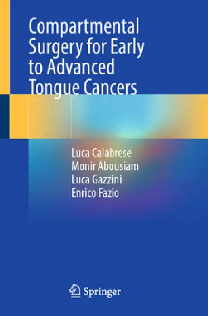 Compartmental Surgery for Early to Advanced Tongue Cancers by Luca Calabrese, Monir Abousiam, Enrico Fazio